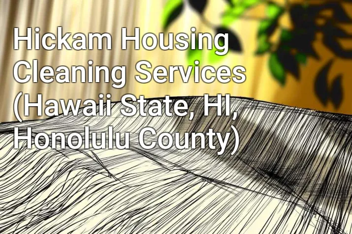 Hickam Housing Cleaning Services (Hawaii State, HI, Honolulu County)