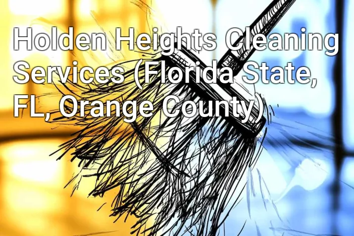 Holden Heights Cleaning Services (Florida State, FL, Orange County)