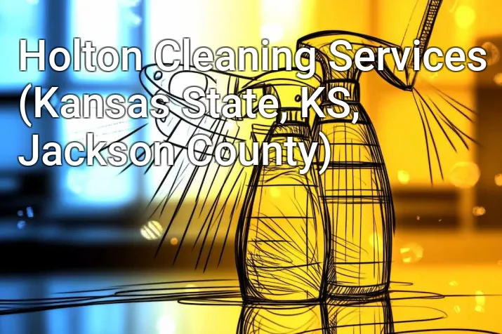 Holton Cleaning Services (Kansas State, KS, Jackson County)