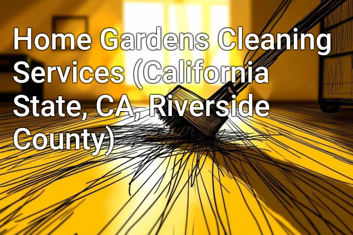 Home Gardens Cleaning Services (California State, CA, Riverside County)