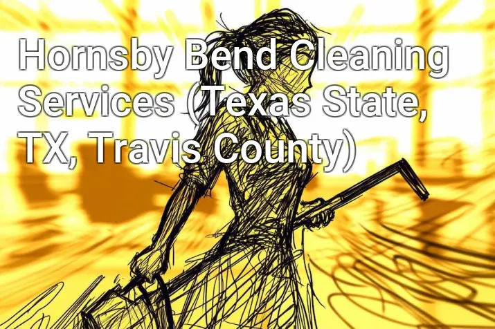 Hornsby Bend Cleaning Services (Texas State, TX, Travis County)