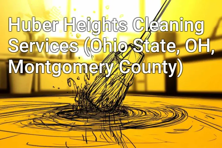 Huber Heights Cleaning Services (Ohio State, OH, Montgomery County)