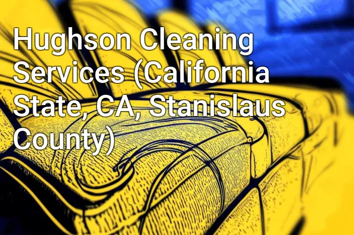 Hughson Cleaning Services (California State, CA, Stanislaus County)