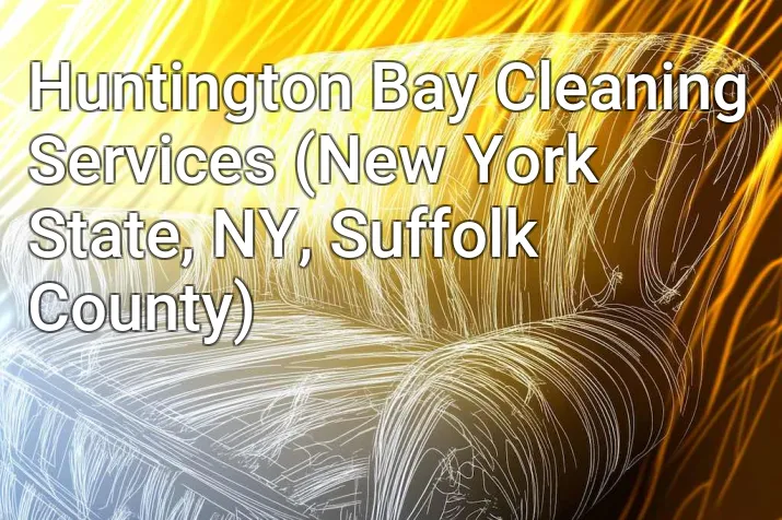 Huntington Bay Cleaning Services (New York State, NY, Suffolk County)