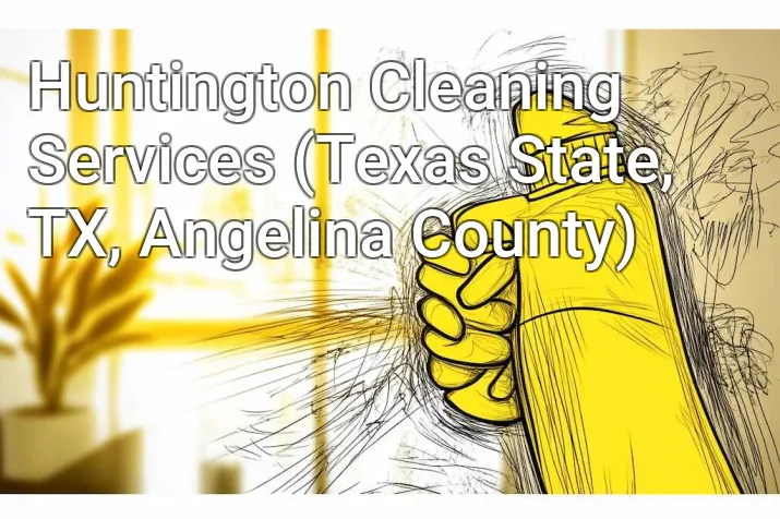 Huntington Cleaning Services (Texas State, TX, Angelina County)