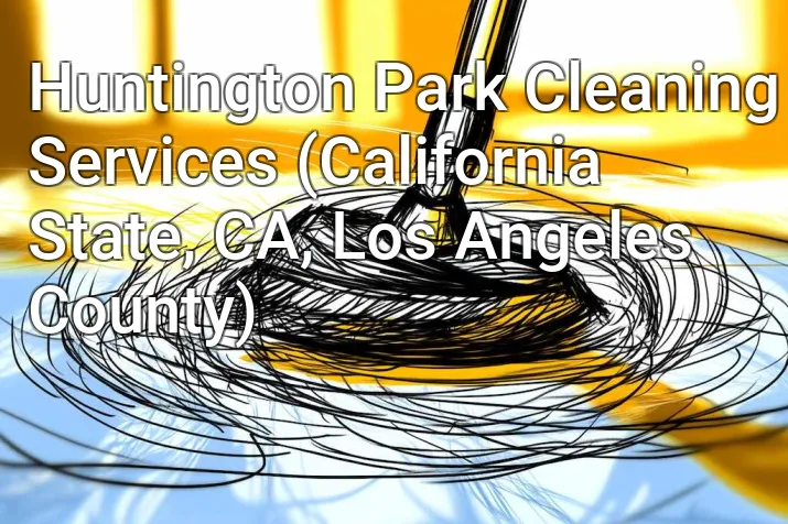 Huntington Park Cleaning Services (California State, CA, Los Angeles County)