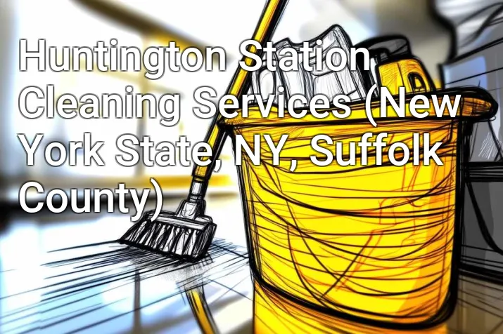 Huntington Station Cleaning Services (New York State, NY, Suffolk County)