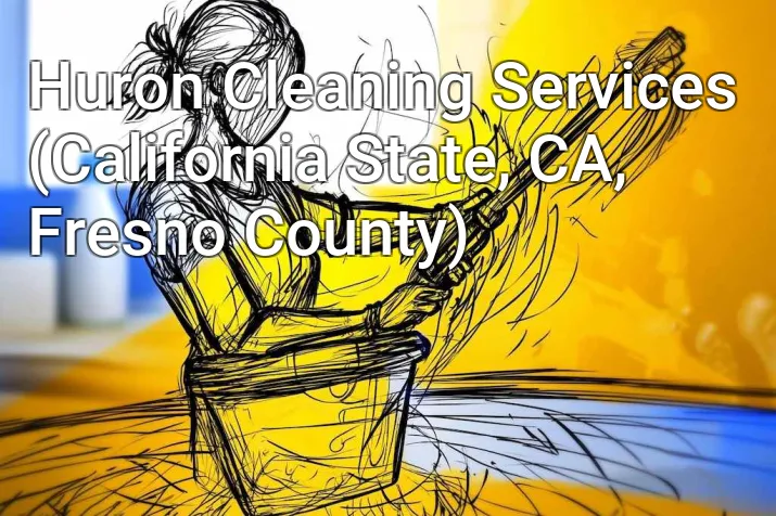 Huron Cleaning Services (California State, CA, Fresno County)