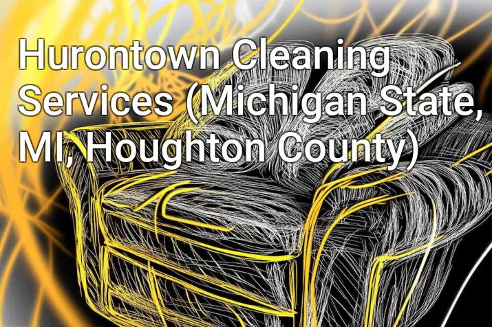 Hurontown Cleaning Services (Michigan State, MI, Houghton County)