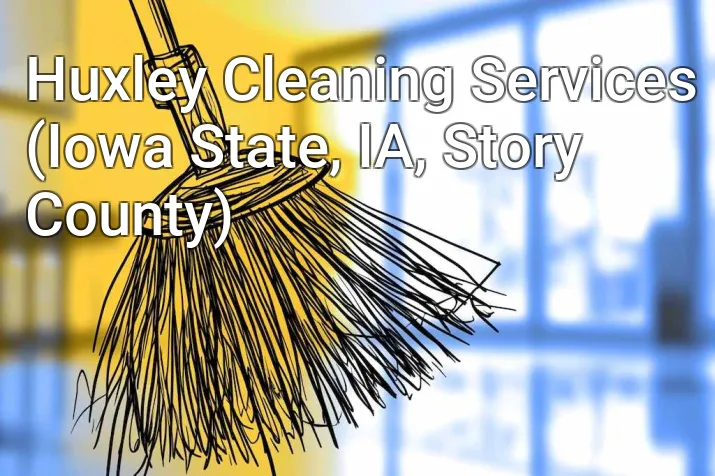 Huxley Cleaning Services (Iowa State, IA, Story County)