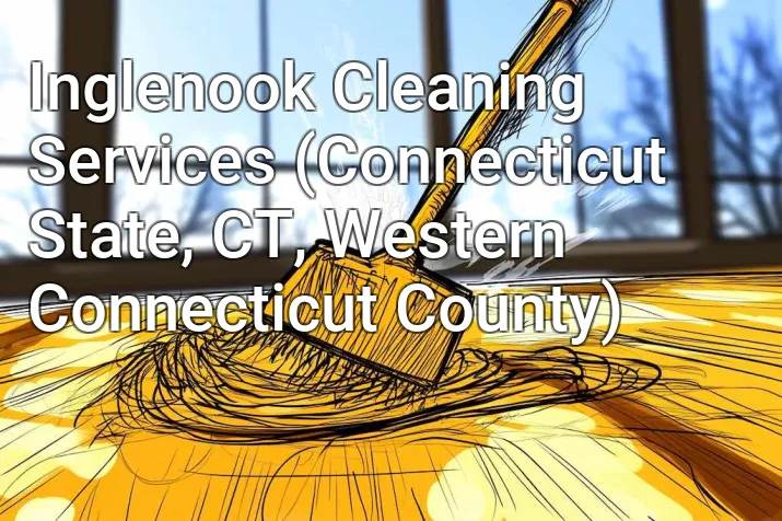 Inglenook Cleaning Services (Connecticut State, CT, Western Connecticut County)