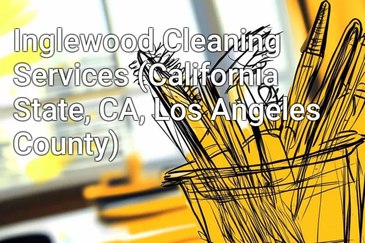 Inglewood Cleaning Services (California State, CA, Los Angeles County)