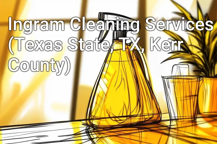 Ingram Cleaning Services (Texas State, TX, Kerr County)