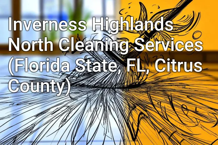Inverness Highlands North Cleaning Services (Florida State, FL, Citrus County)