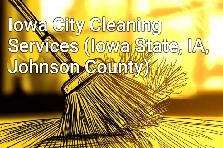 Iowa City Cleaning Services (Iowa State, IA, Johnson County)