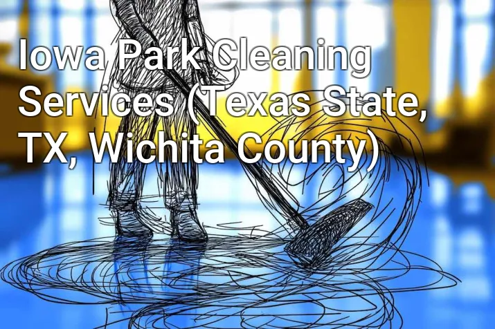 Iowa Park Cleaning Services (Texas State, TX, Wichita County)