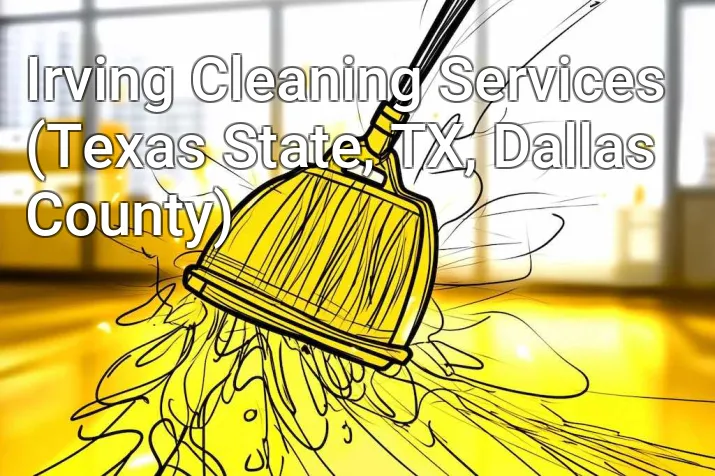Irving Cleaning Services (Texas State, TX, Dallas County)