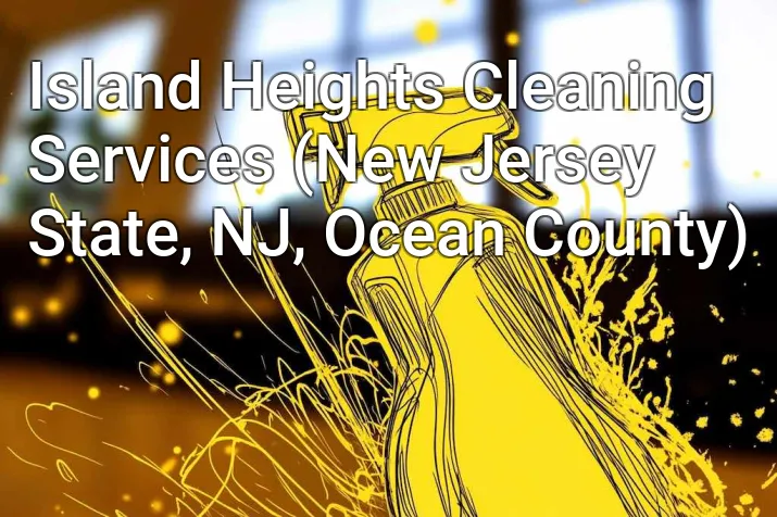 Island Heights Cleaning Services (New Jersey State, NJ, Ocean County)