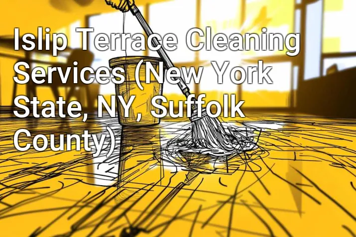 Islip Terrace Cleaning Services (New York State, NY, Suffolk County)