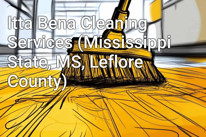 Itta Bena Cleaning Services (Mississippi State, MS, Leflore County)
