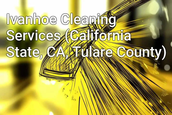 Ivanhoe Cleaning Services (California State, CA, Tulare County)