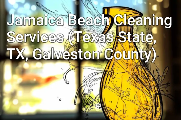 Jamaica Beach Cleaning Services (Texas State, TX, Galveston County)