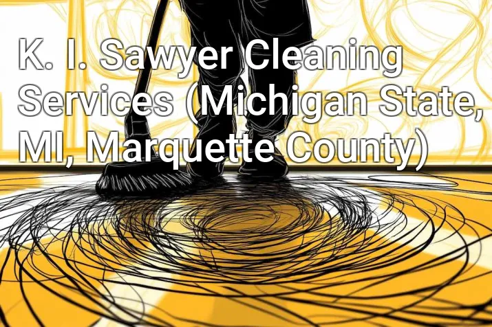 K. I. Sawyer Cleaning Services (Michigan State, MI, Marquette County)