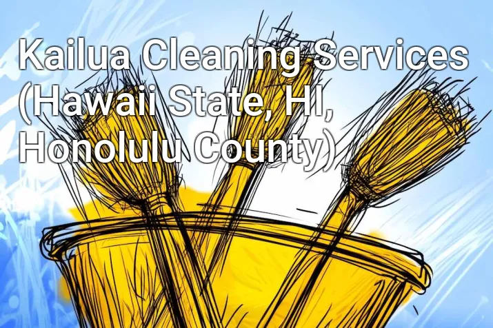 Kailua Cleaning Services (Hawaii State, HI, Honolulu County)