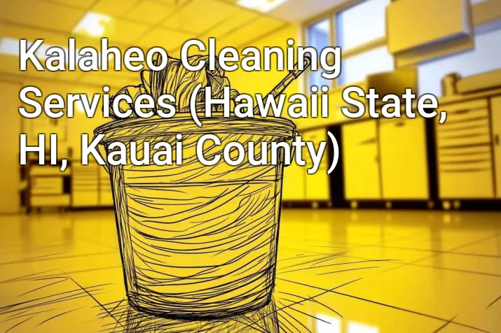 Kalaheo Cleaning Services (Hawaii State, HI, Kauai County)