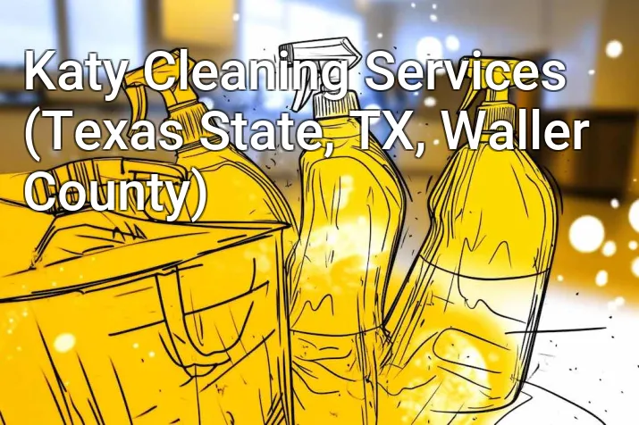 Katy Cleaning Services (Texas State, TX, Waller County)