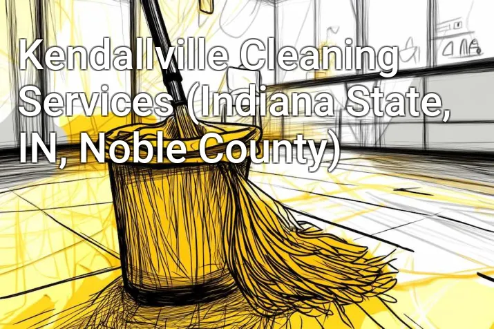 Kendallville Cleaning Services (Indiana State, IN, Noble County)