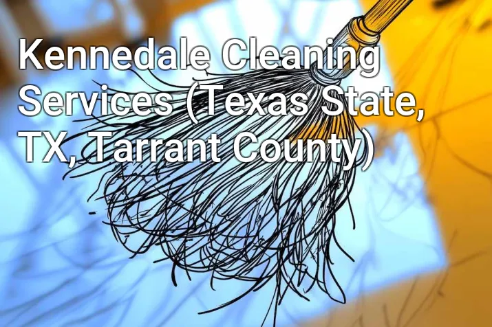 Kennedale Cleaning Services (Texas State, TX, Tarrant County)