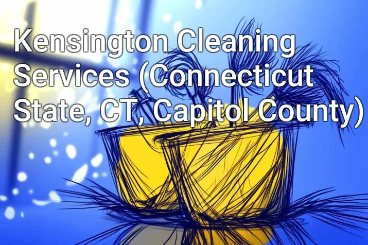 Kensington Cleaning Services (Connecticut State, CT, Capitol County)