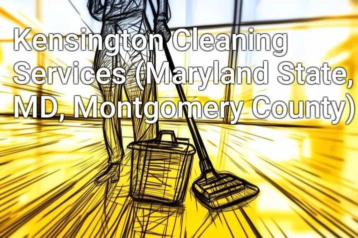 Kensington Cleaning Services (Maryland State, MD, Montgomery County)