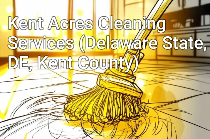 Kent Acres Cleaning Services (Delaware State, DE, Kent County)