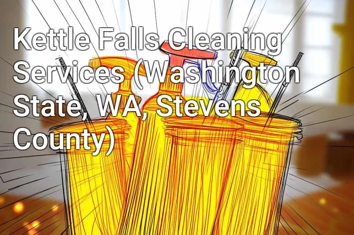 Kettle Falls Cleaning Services (Washington State, WA, Stevens County)