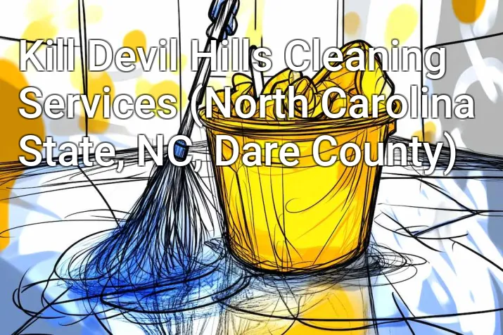 Kill Devil Hills Cleaning Services (North Carolina State, NC, Dare County)