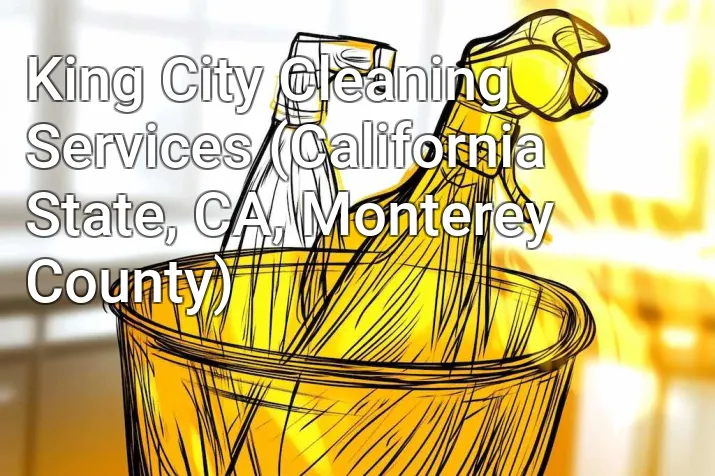 King City Cleaning Services (California State, CA, Monterey County)