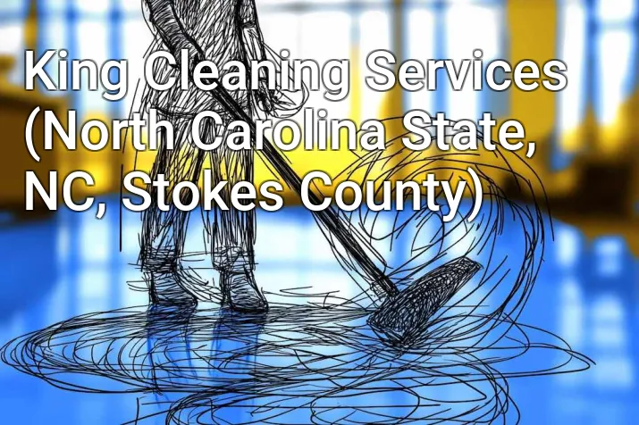 King Cleaning Services (North Carolina State, NC, Stokes County)