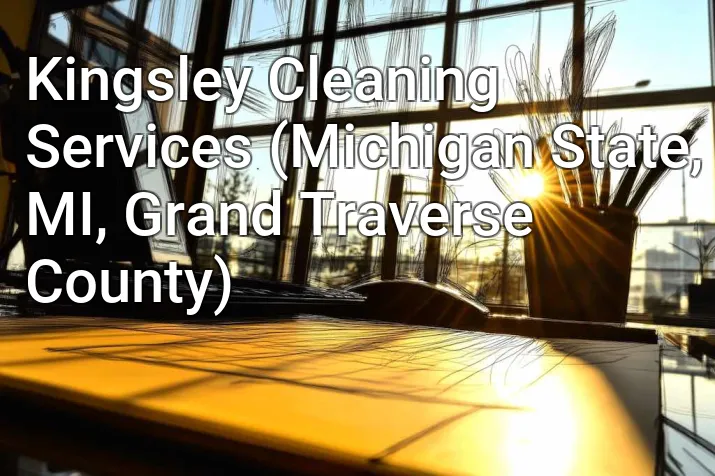 Kingsley Cleaning Services (Michigan State, MI, Grand Traverse County)