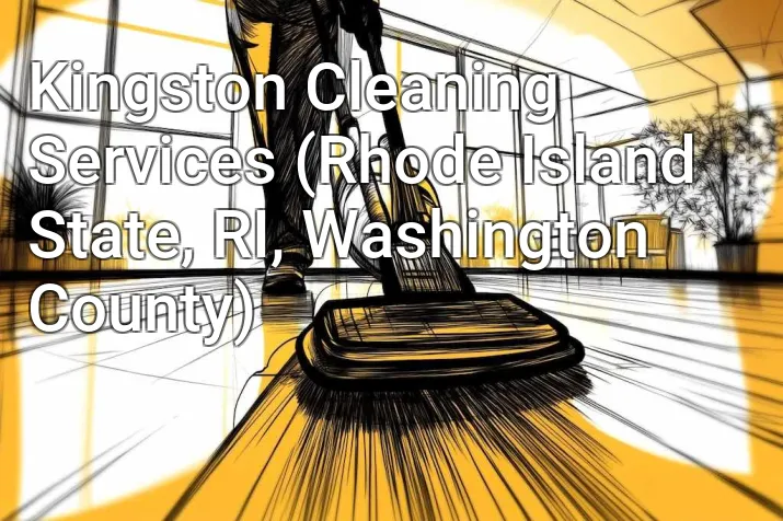 Kingston Cleaning Services (Rhode Island State, RI, Washington County)