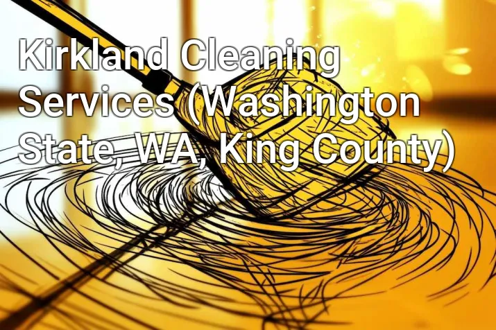 Kirkland Cleaning Services (Washington State, WA, King County)