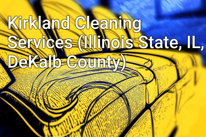 Kirkland Cleaning Services (Illinois State, IL, DeKalb County)