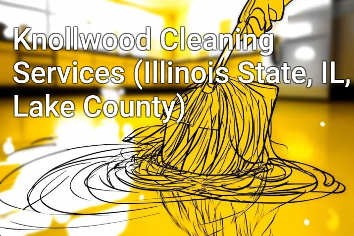 Knollwood Cleaning Services (Illinois State, IL, Lake County)