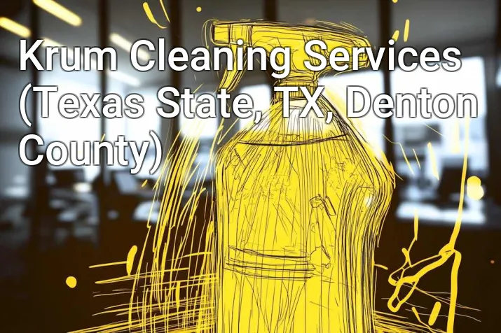 Krum Cleaning Services (Texas State, TX, Denton County)