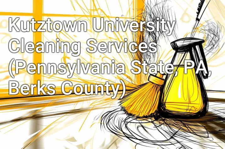 Kutztown University Cleaning Services (Pennsylvania State, PA, Berks County)