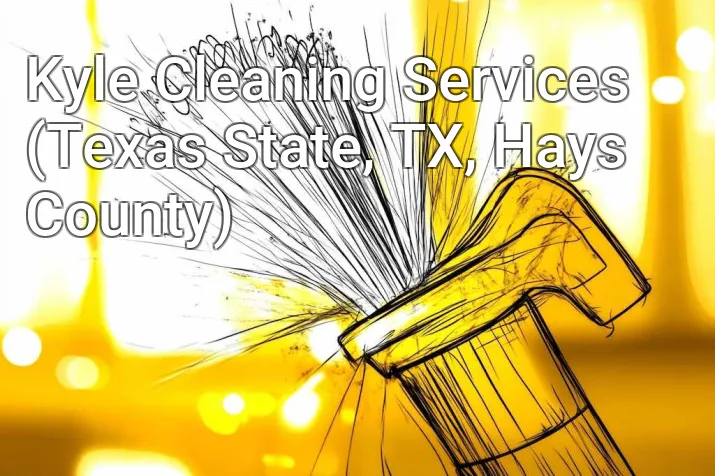 Kyle Cleaning Services (Texas State, TX, Hays County)