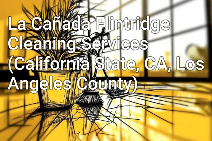 La Cañada Flintridge Cleaning Services (California State, CA, Los Angeles County)