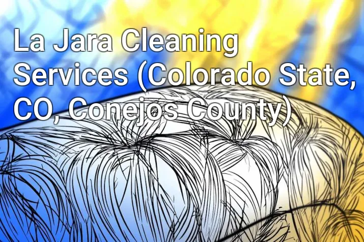 La Jara Cleaning Services (Colorado State, CO, Conejos County)