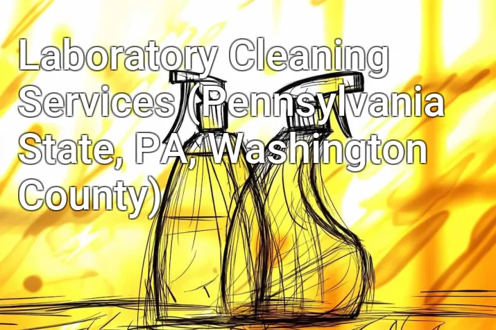 Laboratory Cleaning Services (Pennsylvania State, PA, Washington County)